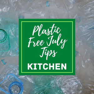 Plastic Free July Tips: Kitchen