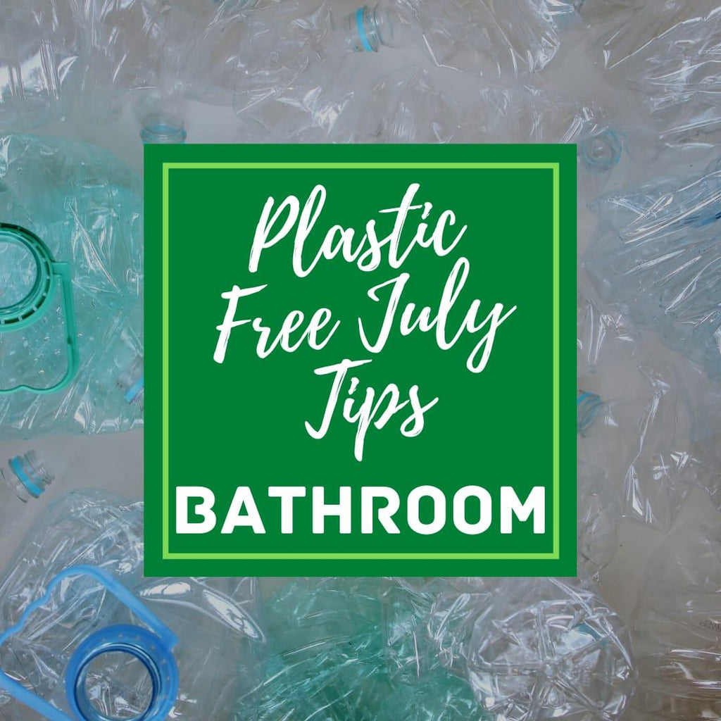 Plastic Free July Tips: Bathroom